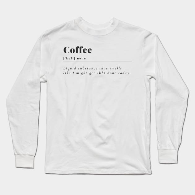 Coffee smells like getting sh*t done Long Sleeve T-Shirt by Random Designs